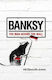 Banksy, The Man Behind the Wall