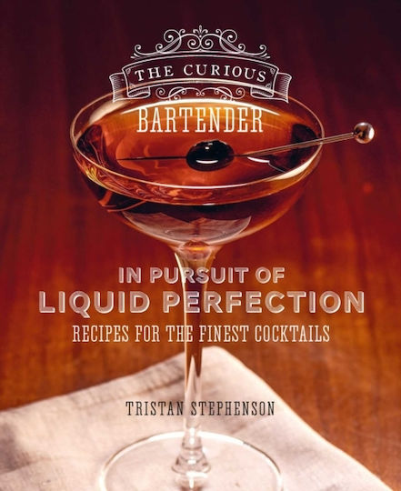 The Curious Bartender, In Pursuit of Liquid Perfection : Recipes for the Finest Cocktails The Curious Bartender, In Pursuit of Liquid Perfection : Recipes for the Finest Cocktails