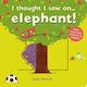 I Thought I saw an... Elephant!
