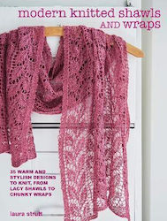 Modern Knitted Shawls and Wraps, 35 de modele calde și elegante pentru a tricota, de la șaluri dantelate la înfășurări groase