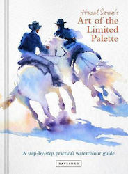 Hazel Soan's Art of the Limited Palette, A Step-by-Step Practical Watercolour Guide