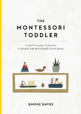 The Montessori Toddler, Ghidul unui părinte pentru a crește o ființă umană curioasă și responsabilă