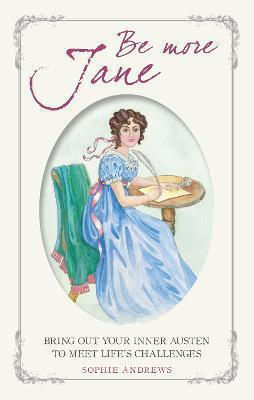 Be More Jane, Scoate-ți la Iveală Austen-ul Interior Pentru a Face Față Provocărilor Vieții