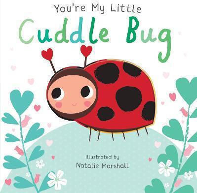 You're my Little Cuddle Bug