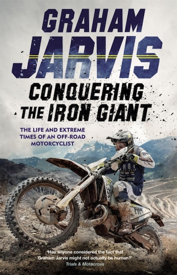 Conquering the Iron Giant, The Life and Extreme Times of an Off-road Motorcyclist