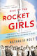 Rise of the Rocket Girls, The Women who Propelled us, from Missiles to the Moon to Mars