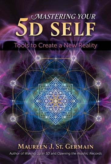 Mastering Your 5d Self, Tools to Create a new Reality Mastering Your 5d Self, Tools to Create a new Reality