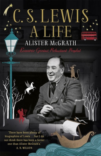 C. S. Lewis: A Life, Eccentric Genius, Reluctant Prophet