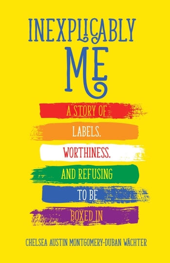 Inexplicably Me, A Story of Labels, Worthiness, and Refusing to Be Boxed In Inexplicably Me, A Story of Labels, Worthiness, and Refusing to Be Boxed In