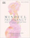 Mindful Pregnancy, Meditație, yoga, hipno-naștere, remedii naturale și nutriție - Trimestru cu trimestru