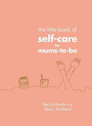 The Little Book of Self-Care for Mums-To-Be