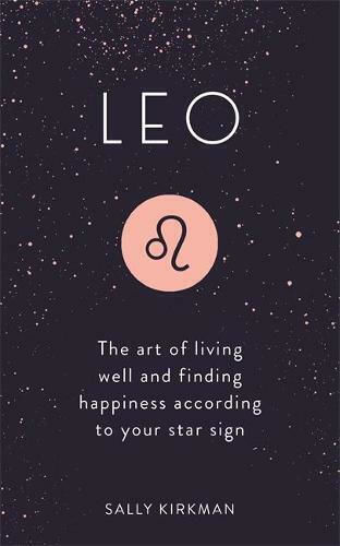 Leo, The Art of Living Well and Finding Happiness According to Your Star Sign