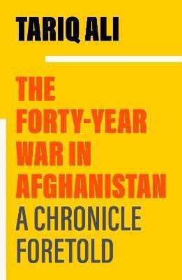The Forty-Year War in Afghanistan, A Chronicle Foretold