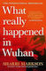 What Really Happened in Wuhan