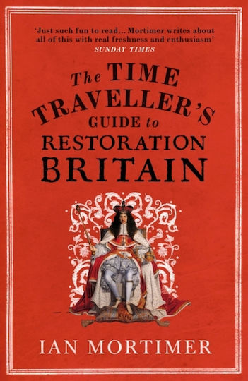 The Time Traveller's Guide to Restoration Britain The Time Traveller's Guide to Restoration Britain