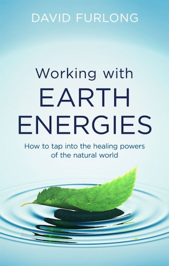 Working With Earth Energies, How to tap into the healing powers of the natural world