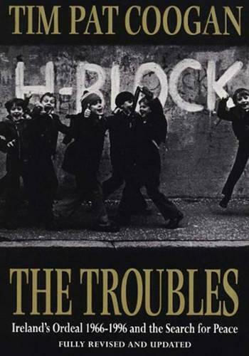 The Troubles, Ireland's Ordeal 1966-1995 and the Search for Peace