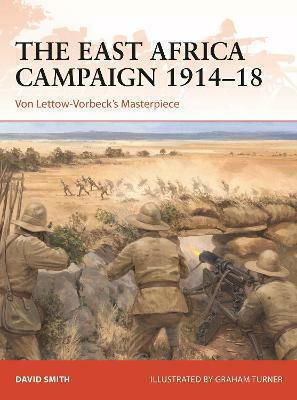 The East Africa Campaign 1914-18, Von Lettow-Vorbeck's Masterpiece