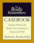The Body Remembers Casebook, Unifying Methods and Models in the Treatment of Trauma and PTSD