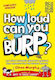 How Loud can you Burp?, And Other Extremely Important Questions (and Answers) from the Science Museum
