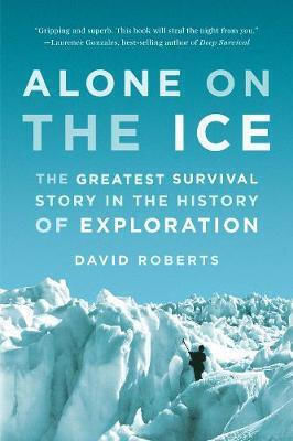Alone on the Ice, The Greatest Survival Story in the History of Exploration