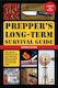 Prepper's Long-term Survival Guide, Food, Shelter, Security, Off-the-Grid Power, and More Life-Saving Strategies for Self-Sufficient Living