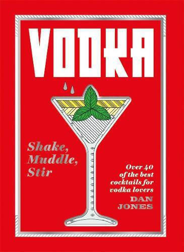 Vodka, Shake, Muddle, Stir Vodka, Shake, Muddle, Stir