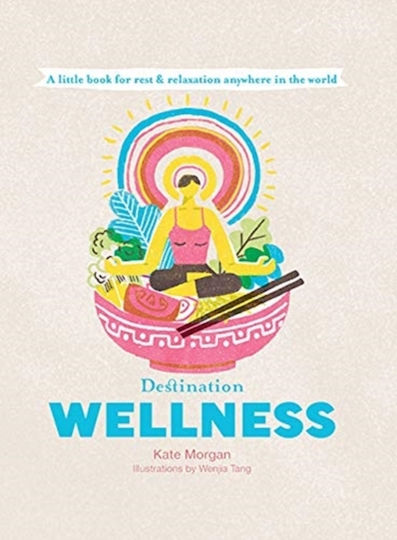 Destination Wellness, Ein Kleines Buch für Ruhe und Entspannung an Jedem ort der Welt