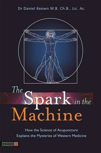 The Spark in the Machine, Как науката за акупунктурата обяснява тайните на западната медицина The Spark in the Machine, Как науката за акупунктурата обяснява тайните на западната медицина