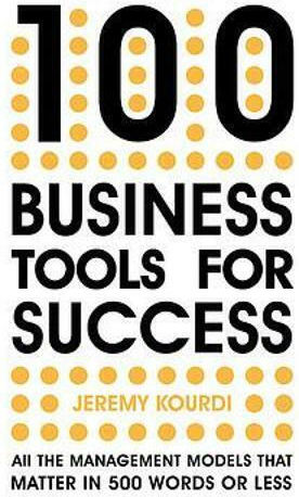 100 Business Tools for Success, All the Management Models that matter in 500 Words or Less