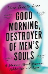 Good Morning, Destroyer of Men's Souls, memoir about women, addiction and love