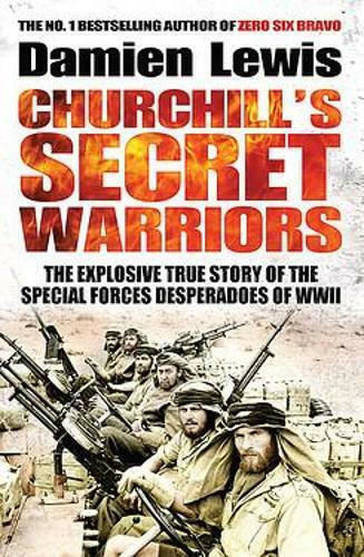 Churchill's Secret Warriors, Povestea adevărată și explozivă a Desperadoilor Forțelor Speciale din a II-a WWW