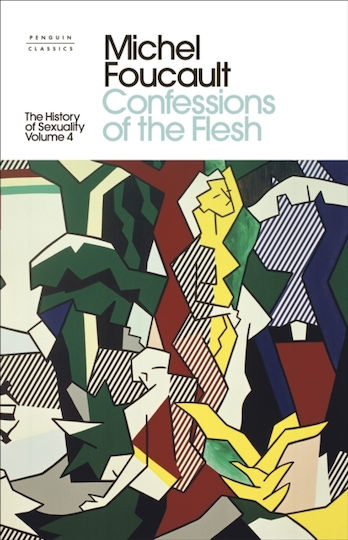 Confessions of the Flesh, The History of Sexuality 4 Confessions of the Flesh, The History of Sexuality 4