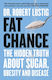 Fat Chance, The Hidden Truth About Sugar, Obesity and Disease