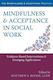 Mindfulness and Acceptance in Social Work, Evidence-Based Interventions and Emerging Applications