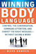 Winning Body Language, Control the Conversation, Command Attention, and Convey the Right Message Without Saying a Word