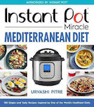 Instant Pot Miracle Mediterranean Diet Cookbook, 100 Simple and Tasty Recipes Inspired by One of the World's Healthiest Diets