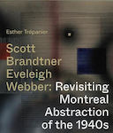 Scott, Brandtner, Eveleigh, Webber, Die Montrealer Abstraktion der 1940er Jahre auf dem Prüfstand