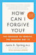 How Can I Forgive You?