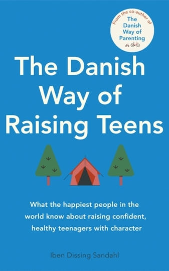 The Danish Way of Raising Teens The Danish Way of Raising Teens