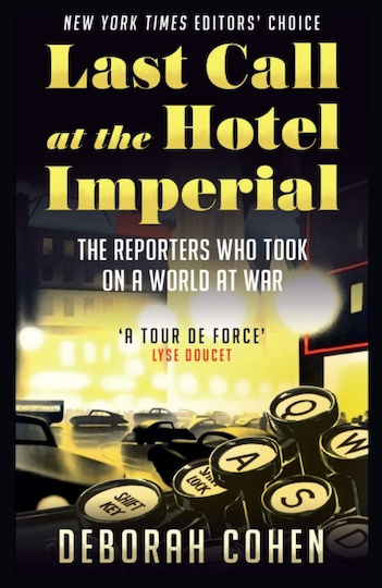 Last Call at the Hotel Imperial, The Reporters Who Took on a World at War