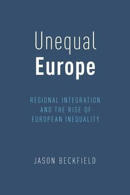 Europe Unequal, Regional Integration and the Rise of European Inequality
