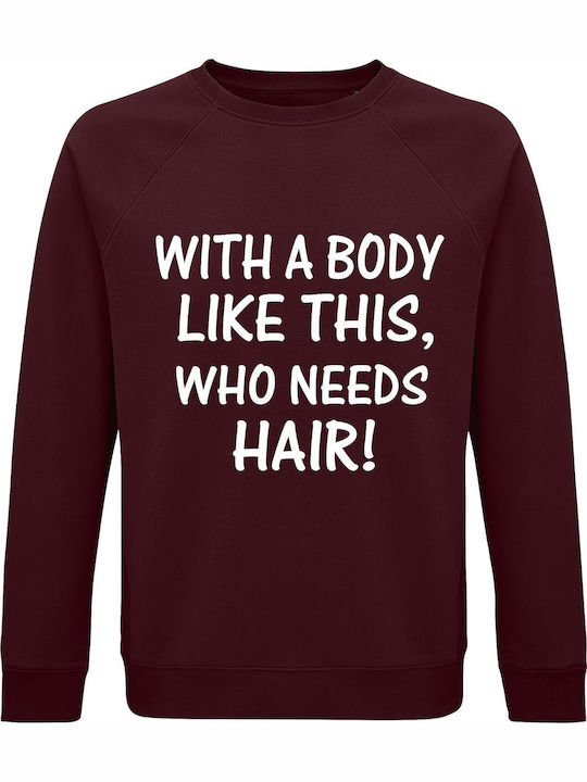 Sweatshirt Unisex Organic " With A Body Like This Who Need Hair? " Burgundy