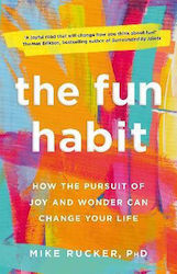 The Fun Habit, How the Pursuit of Joy and Wonder can Change your Life