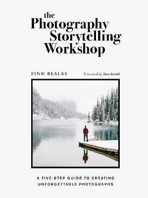 The Photography Storytelling Workshop, A Five-step Guide to Creating Unforgettable Photographs