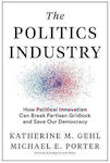 The Politics Industry, How Political Innovation Can Break Partisan Gridlock and Save Our Democracy