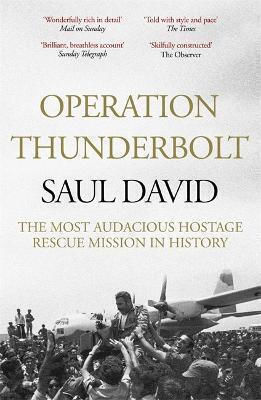 Operation Thunderbolt: The Entebbe Raid, The Most Audacious Hostage Rescue Mission in History