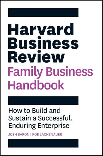 Harvard Business Review Family Business Handbook, How to Build and Sustain a Successful, Enduring Enterprise Harvard Business Review Family Business Handbook, How to Build and Sustain a Successful, Enduring Enterprise