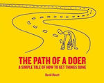 The path of a Doer, A Simple Tale of how to get Things done