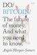 Do Bitcoin, The Future of Money. And what you Need to Know.